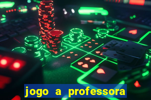 jogo a professora escola legal